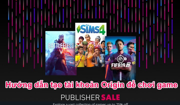 Hướng dẫn chi tiết cách tạo tài khoảng Origin để chơi game