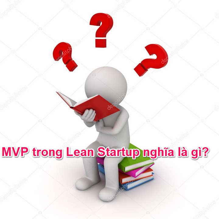 Hình ảnh MVP là gì trong Startup MVP trong Lean Startup nghĩa là gì?